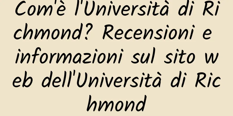 Com'è l'Università di Richmond? Recensioni e informazioni sul sito web dell'Università di Richmond