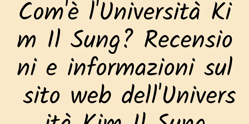 Com'è l'Università Kim Il Sung? Recensioni e informazioni sul sito web dell'Università Kim Il Sung