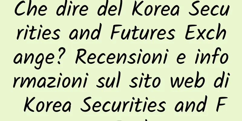 Che dire del Korea Securities and Futures Exchange? Recensioni e informazioni sul sito web di Korea Securities and Futures Exchange