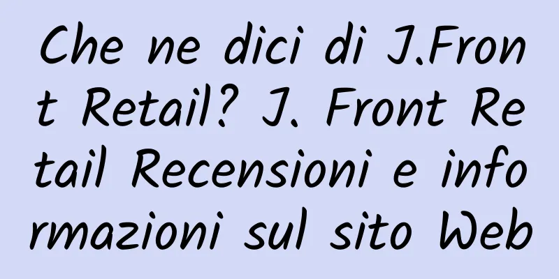 Che ne dici di J.Front Retail? J. Front Retail Recensioni e informazioni sul sito Web