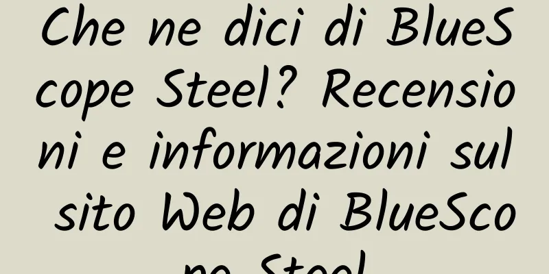 Che ne dici di BlueScope Steel? Recensioni e informazioni sul sito Web di BlueScope Steel