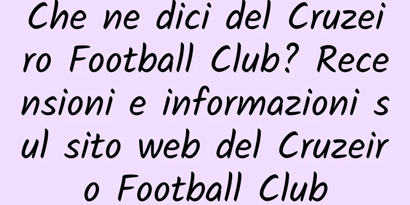 Che ne dici del Cruzeiro Football Club? Recensioni e informazioni sul sito web del Cruzeiro Football Club