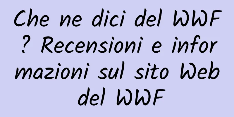 Che ne dici del WWF? Recensioni e informazioni sul sito Web del WWF