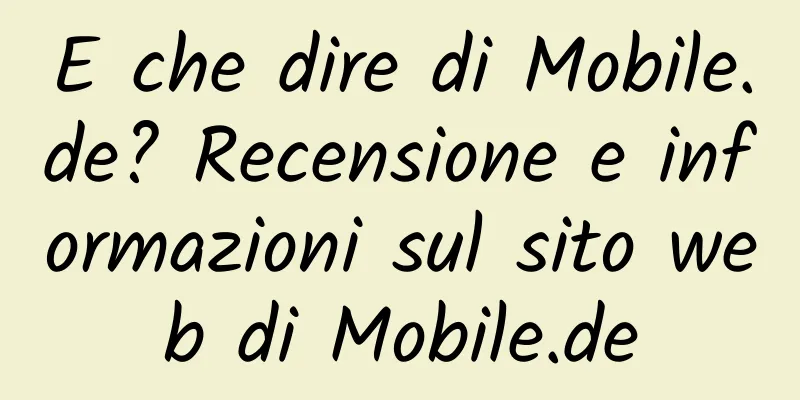 E che dire di Mobile.de? Recensione e informazioni sul sito web di Mobile.de