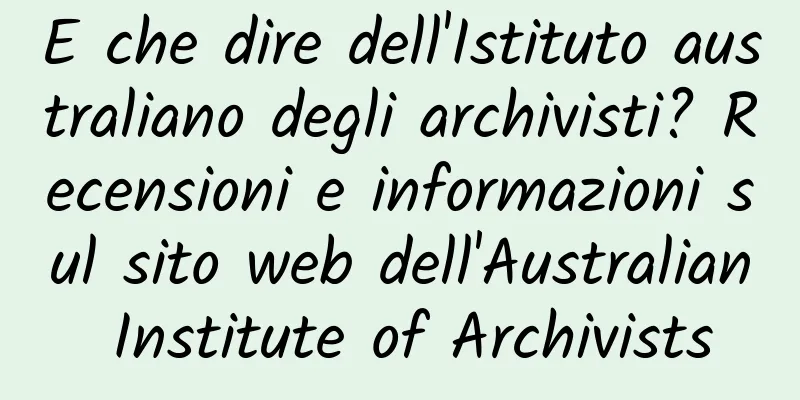 E che dire dell'Istituto australiano degli archivisti? Recensioni e informazioni sul sito web dell'Australian Institute of Archivists