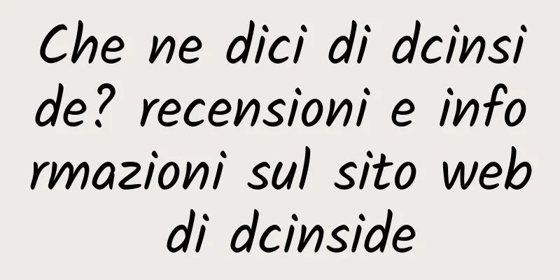 Che ne dici di dcinside? recensioni e informazioni sul sito web di dcinside
