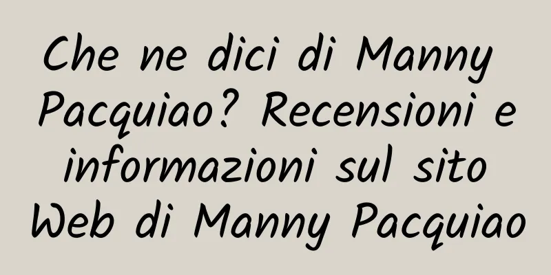 Che ne dici di Manny Pacquiao? Recensioni e informazioni sul sito Web di Manny Pacquiao