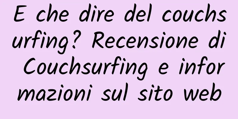 E che dire del couchsurfing? Recensione di Couchsurfing e informazioni sul sito web