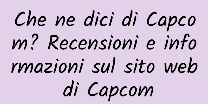 Che ne dici di Capcom? Recensioni e informazioni sul sito web di Capcom