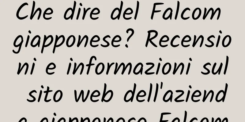 Che dire del Falcom giapponese? Recensioni e informazioni sul sito web dell'azienda giapponese Falcom