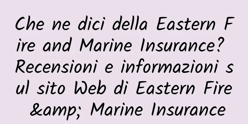 Che ne dici della Eastern Fire and Marine Insurance? Recensioni e informazioni sul sito Web di Eastern Fire & Marine Insurance