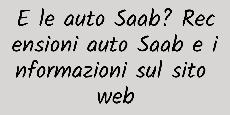 E le auto Saab? Recensioni auto Saab e informazioni sul sito web