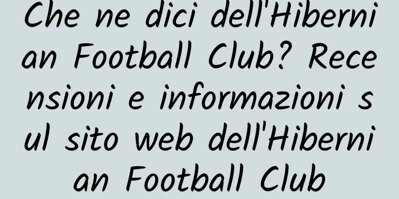 Che ne dici dell'Hibernian Football Club? Recensioni e informazioni sul sito web dell'Hibernian Football Club