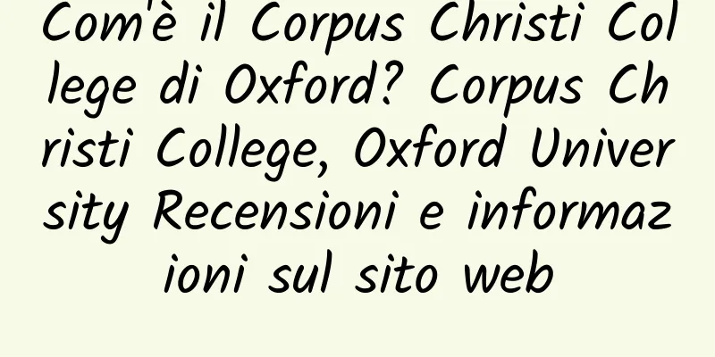 Com'è il Corpus Christi College di Oxford? Corpus Christi College, Oxford University Recensioni e informazioni sul sito web