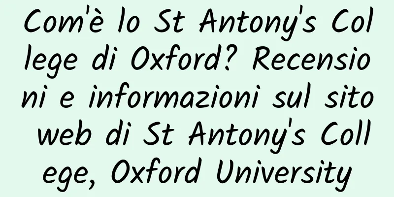 Com'è lo St Antony's College di Oxford? Recensioni e informazioni sul sito web di St Antony's College, Oxford University