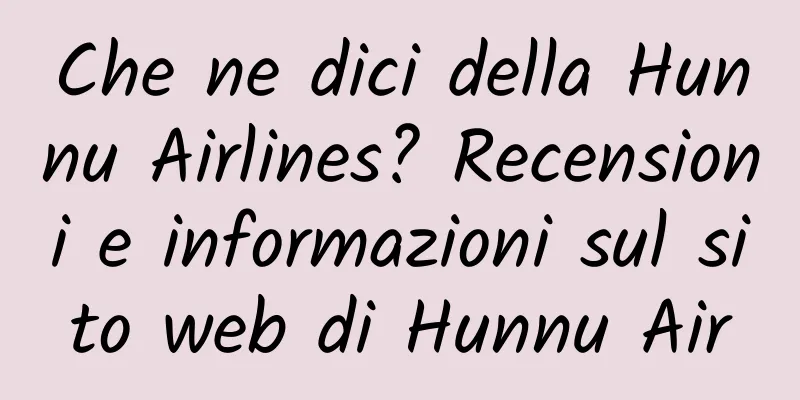 Che ne dici della Hunnu Airlines? Recensioni e informazioni sul sito web di Hunnu Air
