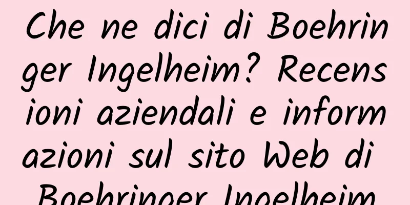 Che ne dici di Boehringer Ingelheim? Recensioni aziendali e informazioni sul sito Web di Boehringer Ingelheim