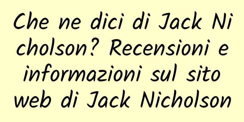 Che ne dici di Jack Nicholson? Recensioni e informazioni sul sito web di Jack Nicholson
