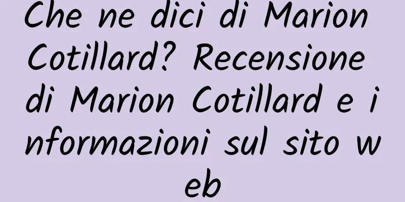 Che ne dici di Marion Cotillard? Recensione di Marion Cotillard e informazioni sul sito web