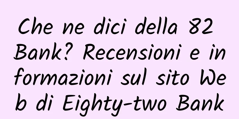 Che ne dici della 82 Bank? Recensioni e informazioni sul sito Web di Eighty-two Bank
