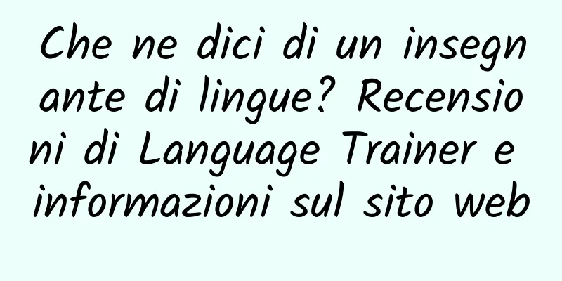 Che ne dici di un insegnante di lingue? Recensioni di Language Trainer e informazioni sul sito web