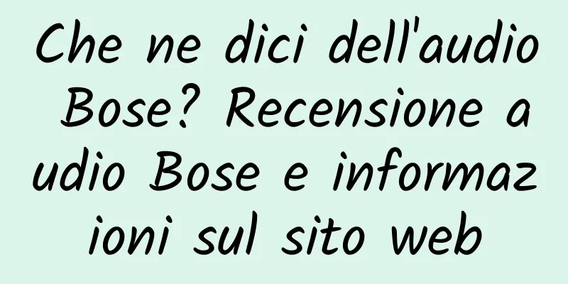Che ne dici dell'audio Bose? Recensione audio Bose e informazioni sul sito web
