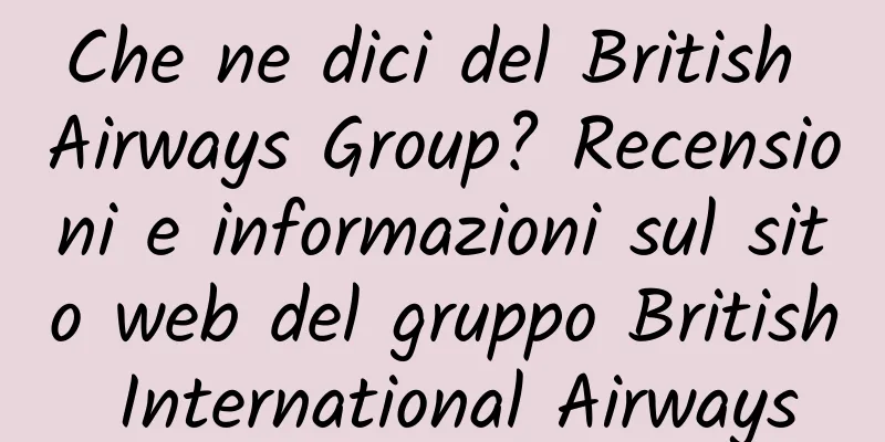 Che ne dici del British Airways Group? Recensioni e informazioni sul sito web del gruppo British International Airways
