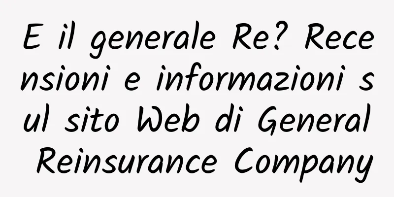 E il generale Re? Recensioni e informazioni sul sito Web di General Reinsurance Company