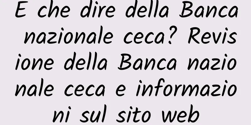 E che dire della Banca nazionale ceca? Revisione della Banca nazionale ceca e informazioni sul sito web