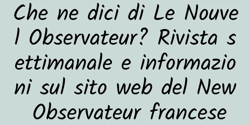 Che ne dici di Le Nouvel Observateur? Rivista settimanale e informazioni sul sito web del New Observateur francese