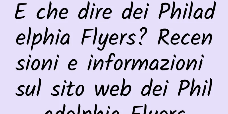 E che dire dei Philadelphia Flyers? Recensioni e informazioni sul sito web dei Philadelphia Flyers
