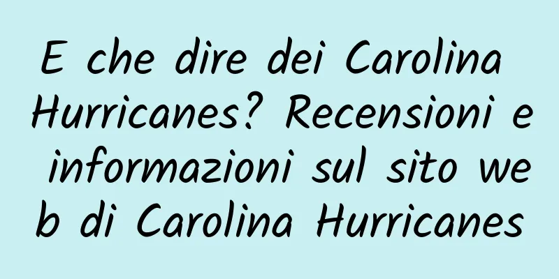 E che dire dei Carolina Hurricanes? Recensioni e informazioni sul sito web di Carolina Hurricanes
