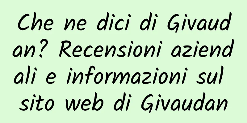 Che ne dici di Givaudan? Recensioni aziendali e informazioni sul sito web di Givaudan