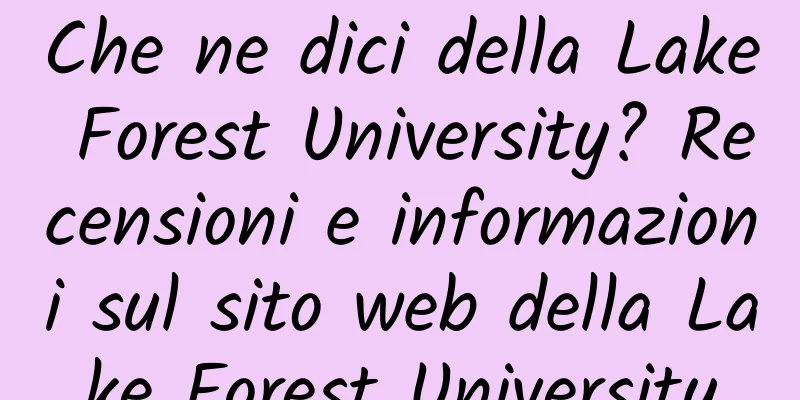 Che ne dici della Lake Forest University? Recensioni e informazioni sul sito web della Lake Forest University