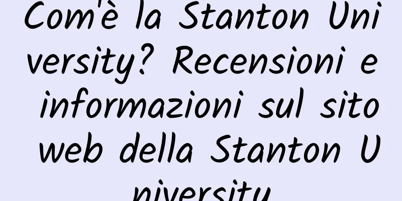 Com'è la Stanton University? Recensioni e informazioni sul sito web della Stanton University