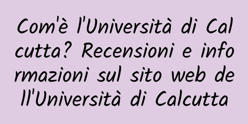 Com'è l'Università di Calcutta? Recensioni e informazioni sul sito web dell'Università di Calcutta