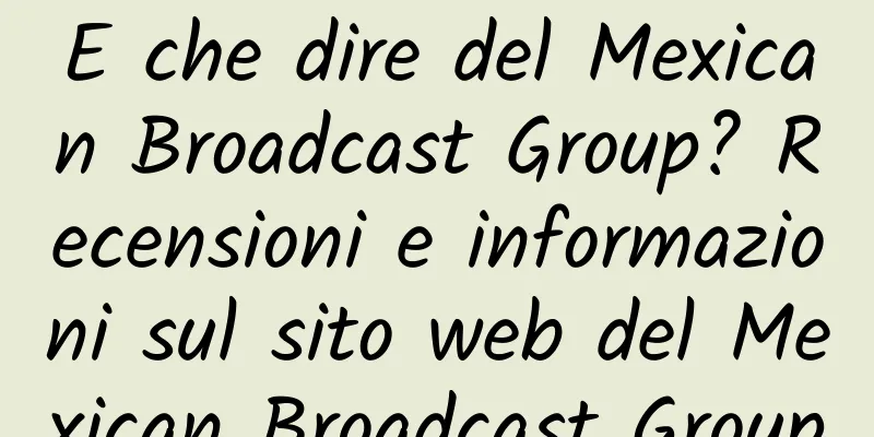 E che dire del Mexican Broadcast Group? Recensioni e informazioni sul sito web del Mexican Broadcast Group