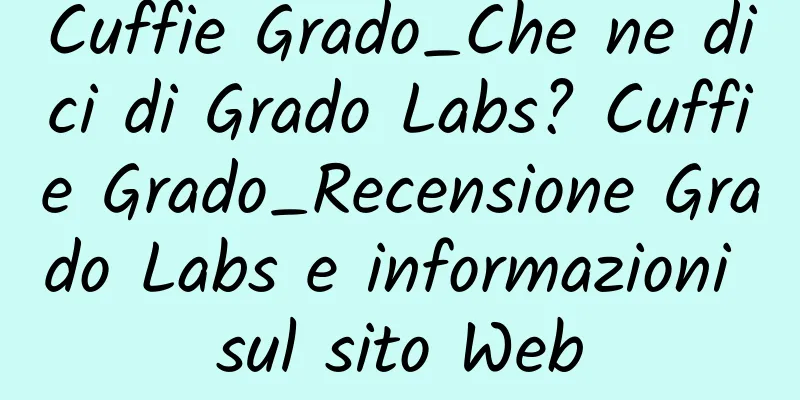 Cuffie Grado_Che ne dici di Grado Labs? Cuffie Grado_Recensione Grado Labs e informazioni sul sito Web
