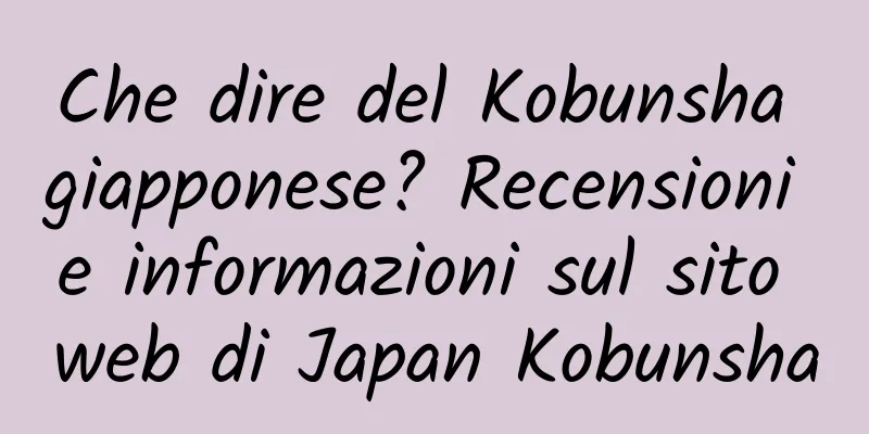 Che dire del Kobunsha giapponese? Recensioni e informazioni sul sito web di Japan Kobunsha