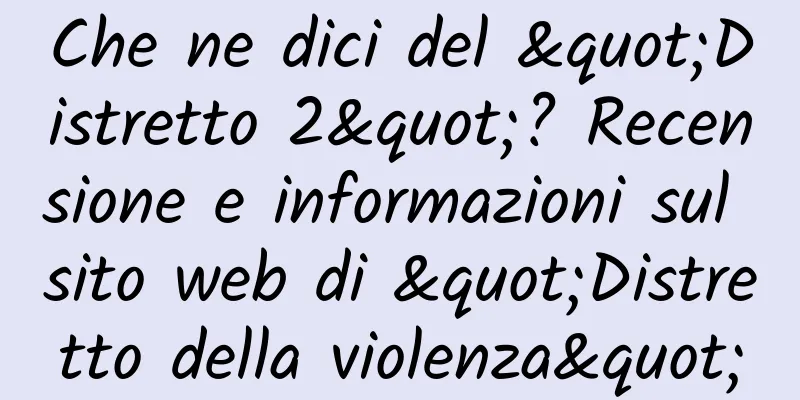 Che ne dici del "Distretto 2"? Recensione e informazioni sul sito web di "Distretto della violenza"