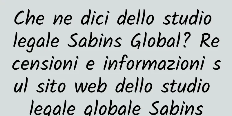 Che ne dici dello studio legale Sabins Global? Recensioni e informazioni sul sito web dello studio legale globale Sabins