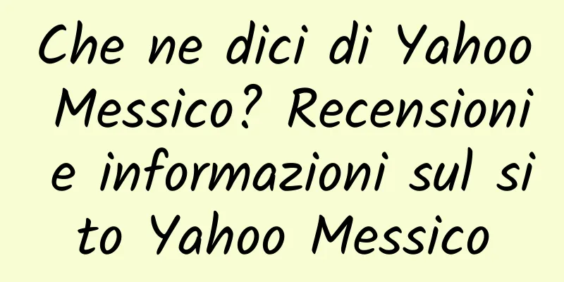 Che ne dici di Yahoo Messico? Recensioni e informazioni sul sito Yahoo Messico