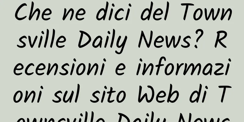 Che ne dici del Townsville Daily News? Recensioni e informazioni sul sito Web di Townsville Daily News