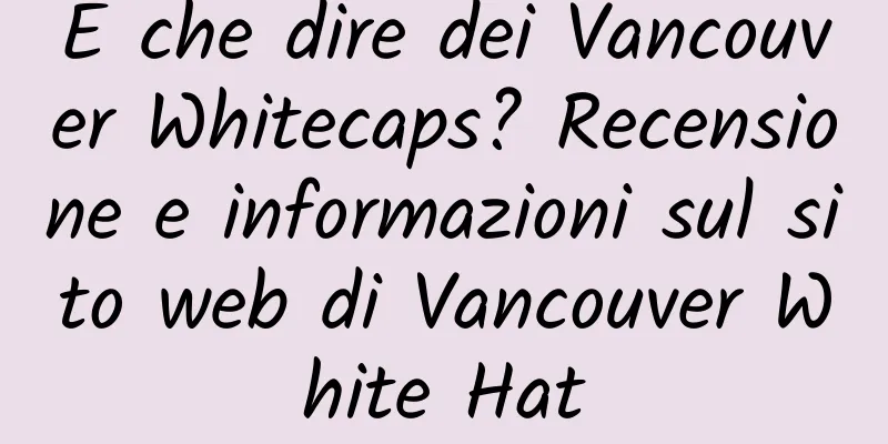 E che dire dei Vancouver Whitecaps? Recensione e informazioni sul sito web di Vancouver White Hat