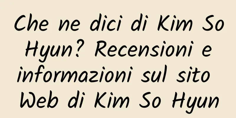 Che ne dici di Kim So Hyun? Recensioni e informazioni sul sito Web di Kim So Hyun