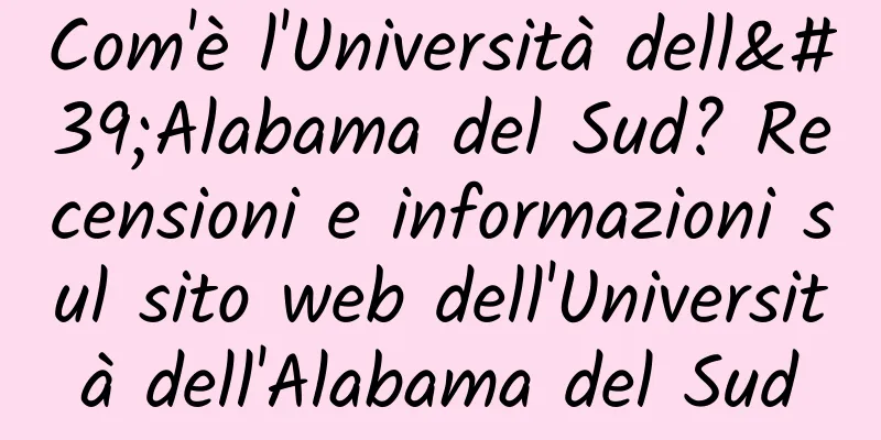 Com'è l'Università dell'Alabama del Sud? Recensioni e informazioni sul sito web dell'Università dell'Alabama del Sud