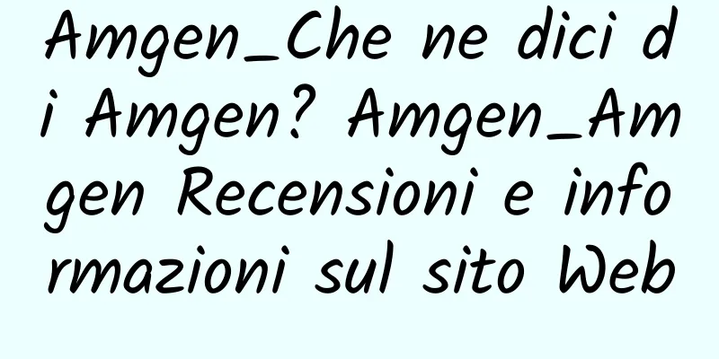 Amgen_Che ne dici di Amgen? Amgen_Amgen Recensioni e informazioni sul sito Web