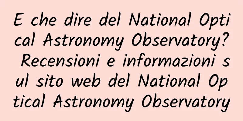 E che dire del National Optical Astronomy Observatory? Recensioni e informazioni sul sito web del National Optical Astronomy Observatory