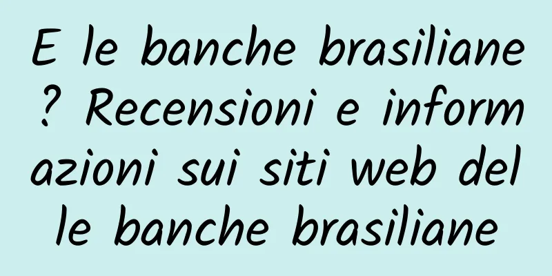 E le banche brasiliane? Recensioni e informazioni sui siti web delle banche brasiliane