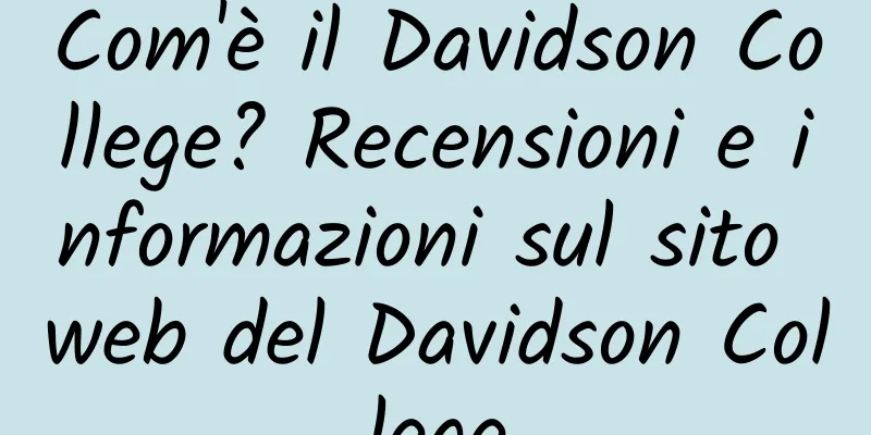 Com'è il Davidson College? Recensioni e informazioni sul sito web del Davidson College